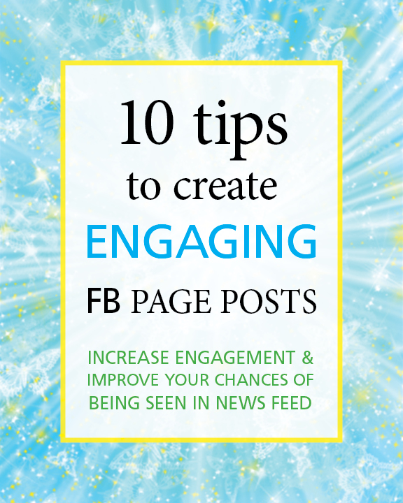 10 tips to create engaging facebook page posts. Increase engagement and improve your chances of being seen in the newsfeed.