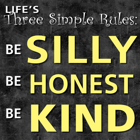 Life's Three Simple Rules: Be Silly, Be Honest, Be Kind