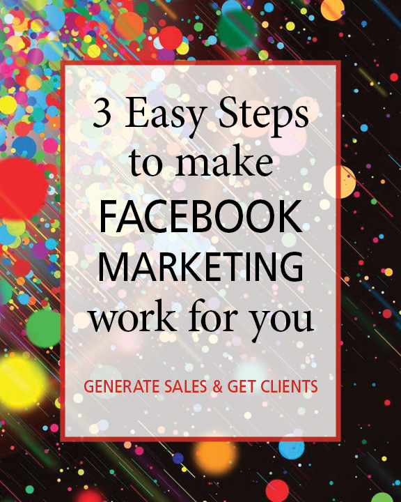 3 easy steps to make facebook marketing work for you. generate sales and get clients
